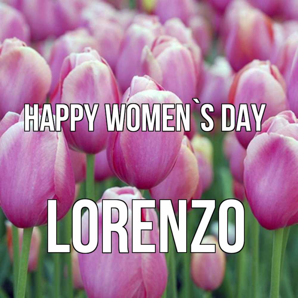 Greetings card с именем, Lorenzo happy women`s day на международный женский день 3 Greetings with text for free download 